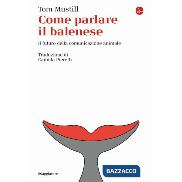 Come parlare il balenese. Il futuro della comunicazione animale
