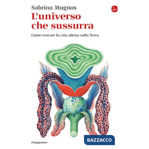 Universo che sussurra. Come cercare la vita aliena sulla Terra (L')