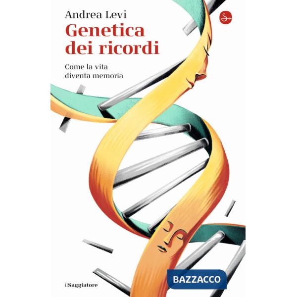 Genetica dei ricordi. Come la vita diventa memoria