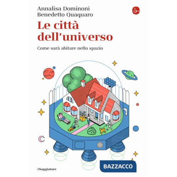 Città dell'universo. Come sarà abitare nello spazio (Le)
