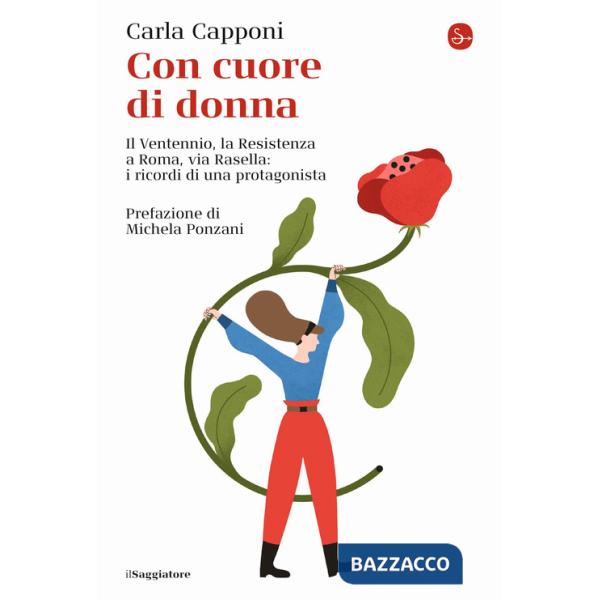 Con cuore di donna. Il Ventennio, la Resistenza a Roma, via Rasella: i ricordi di una protagonista