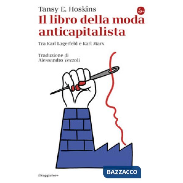 Libro della moda anticapitalista. Tra Karl Lagerfeld e Karl Marx (Il)