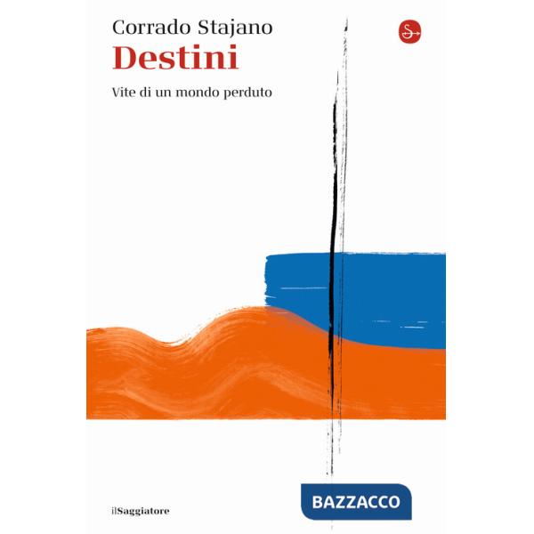 Destini. Vite di un mondo perduto