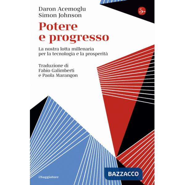 Potere e progresso. La nostra lotta millenaria per la tecnologia e la prosperità