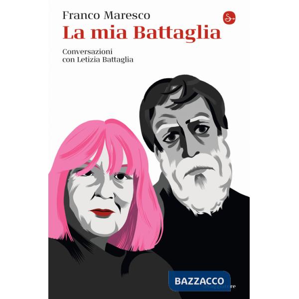 Mia Battaglia. Conversazioni con Letizia Battaglia (La)