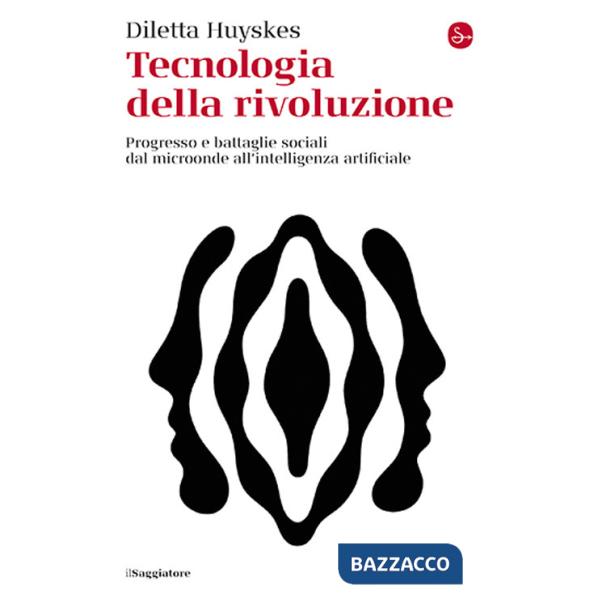Tecnologia della rivoluzione. Progresso e battaglie sociali dal microonde all'intelligenza artificiale