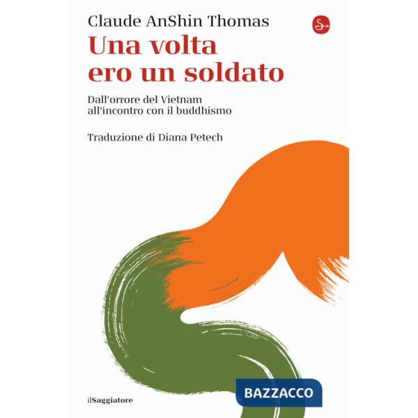 Volta ero un soldato. Dall'orrore del Vietnam all'incontro con il buddhismo (Una)
