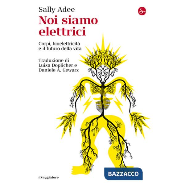 Noi siamo elettrici. Corpi, bioelettricità e il futuro della vita