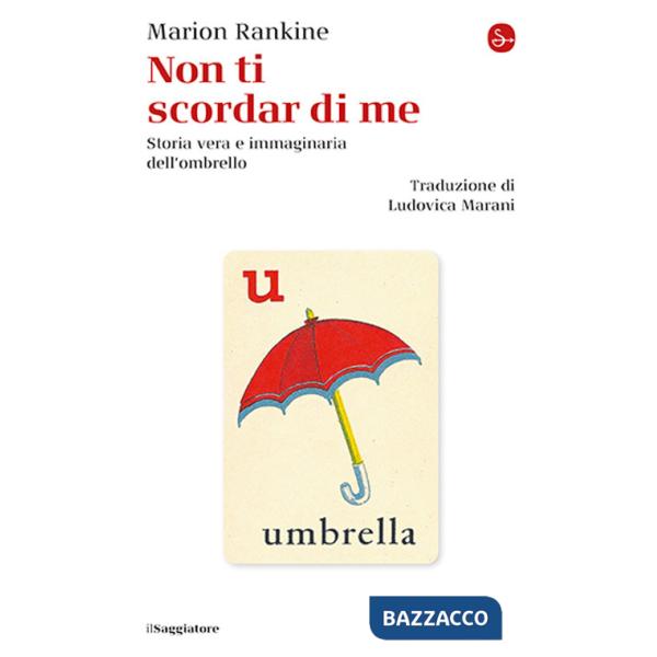 Non ti scordar di me. Storia vera e immaginaria dell'ombrello