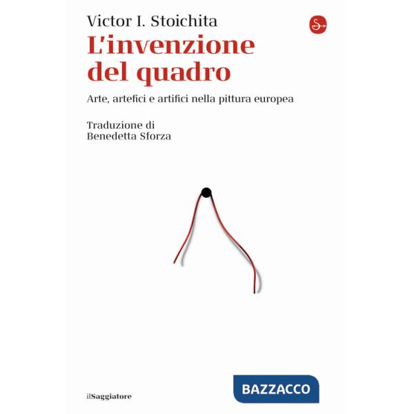 Invenzione del quadro. Arte, artefici e artifici nella pittura europea (L')