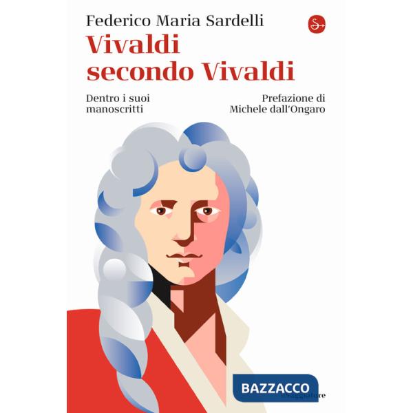 Vivaldi secondo Vivaldi. Dentro i suoi manoscritti