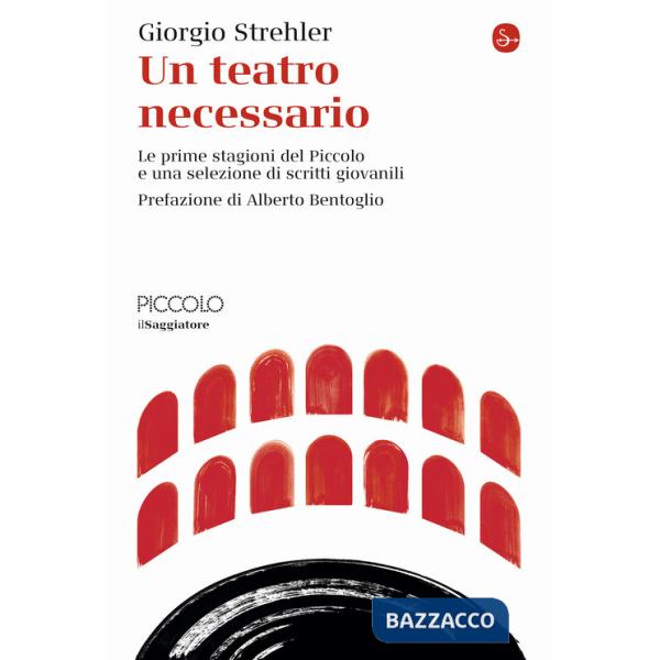 Teatro necessario. Le prime stagioni del Piccolo e una selezione di scritti giovanili (Un)