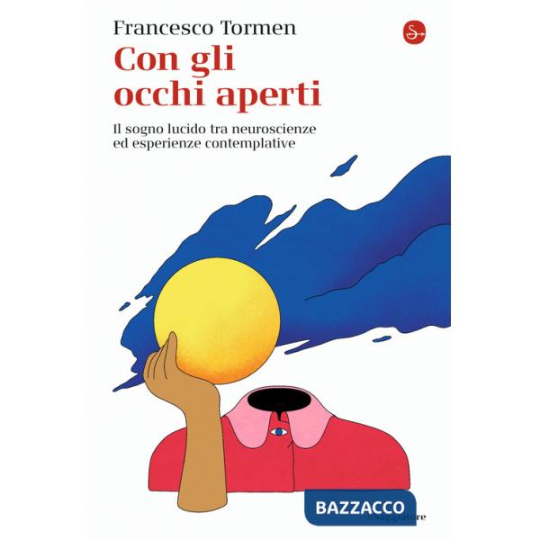 Con gli occhi aperti. Il sogno lucido tra neuroscienze ed esperienze contemplative