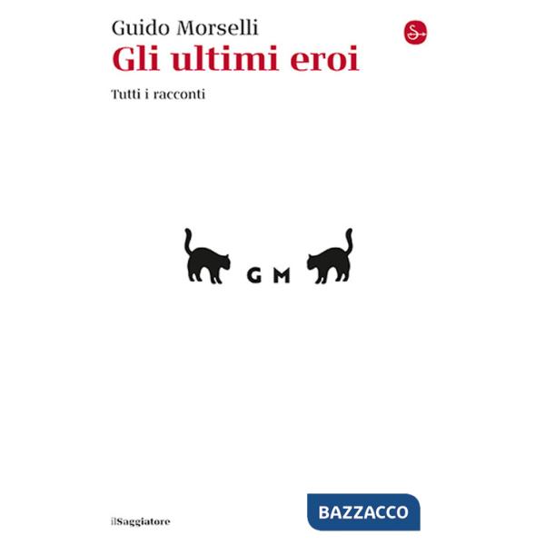 Ultimi eroi. Tutti i racconti (Gli)