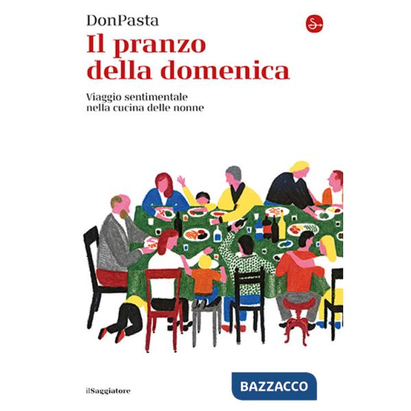 Pranzo della domenica. Viaggio sentimentale nella cucine delle nonne (Il)