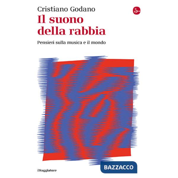 Suono della rabbia. Pensieri sulla musica e il mondo (Il)