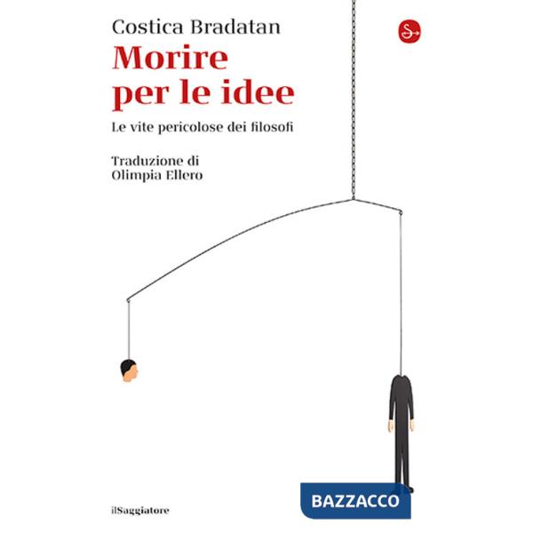 Morire per le idee. Le vite pericolose dei filosofi