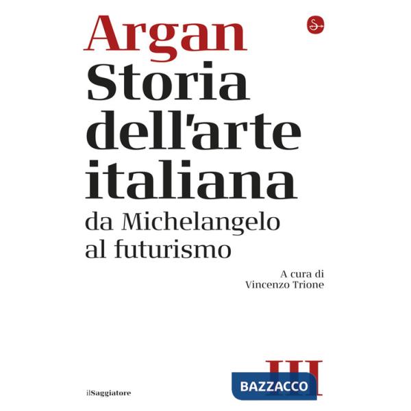 Storia dell'arte italiana. Vol. 3: Da Michelangelo al Futurismo