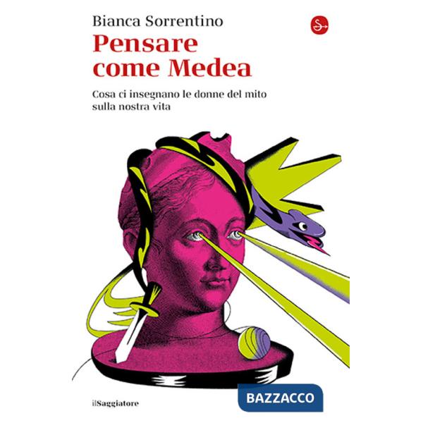 Pensare come Medea. Cosa ci insegnano le donne del mito sulla nostra vita