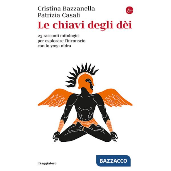 Chiavi degli dei. 25 racconti mitologici per esplorare l'inconscio con lo yoga nidra (Le)