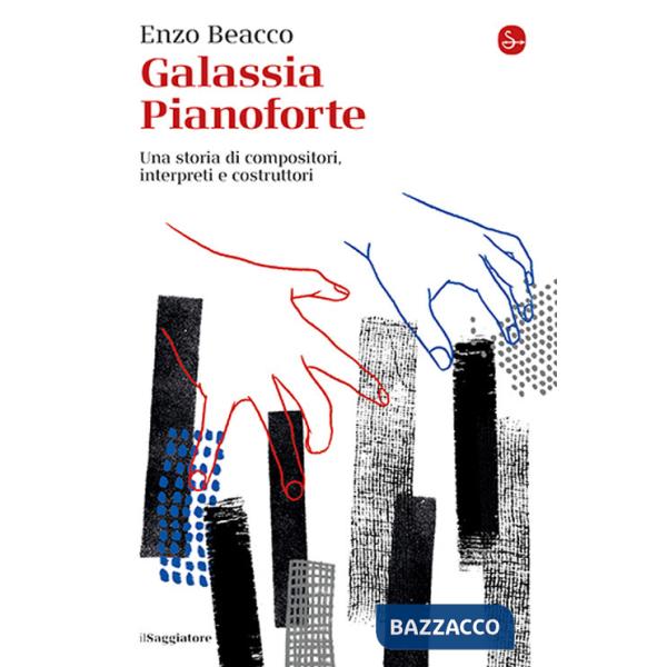 Galassia Pianoforte. Una storia di compositori, interpreti e costruttori