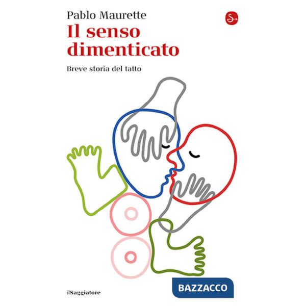 Senso dimenticato. Breve storia del tatto (Il)