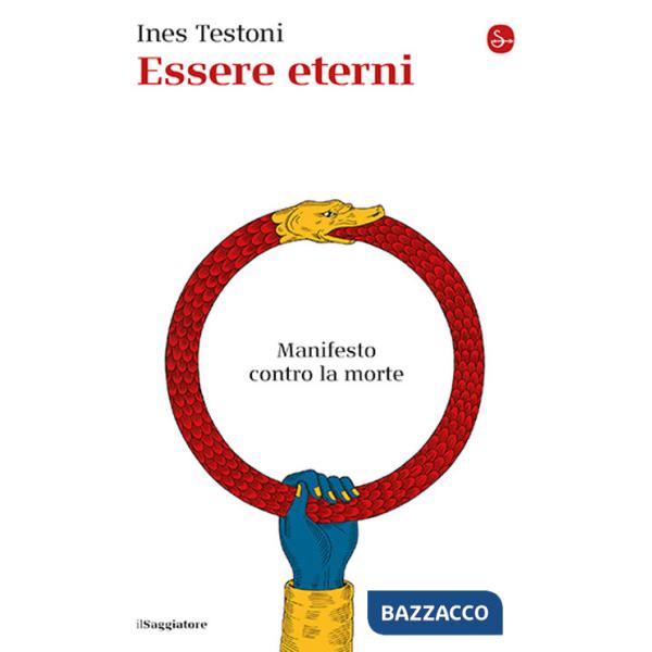 Essere eterni. Manifesto contro la morte