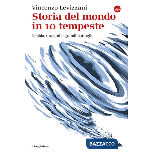 Storia del mondo in 10 tempeste. Nebbia, uragani e grandi battaglie