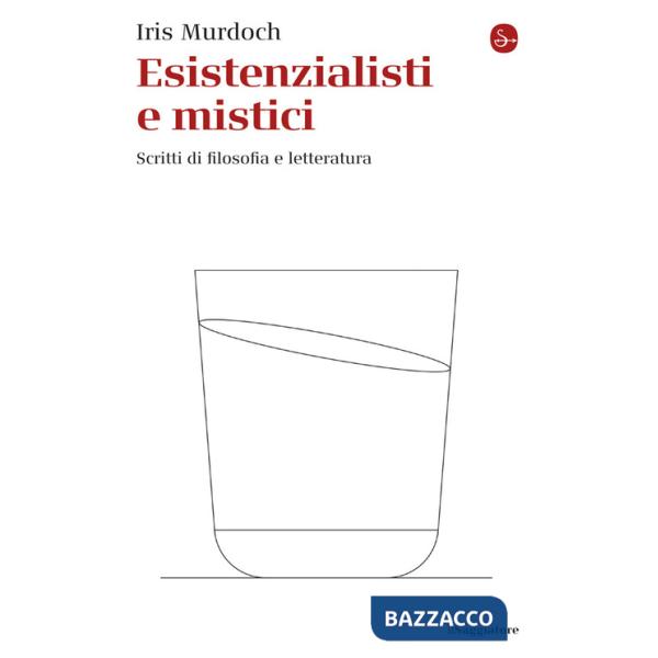 Esistenzialisti e mistici. Scritti di filosofia e letteratura