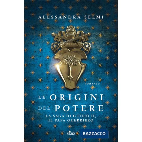 Origini del potere. La saga di Giulio II, il papa guerriero (Le)