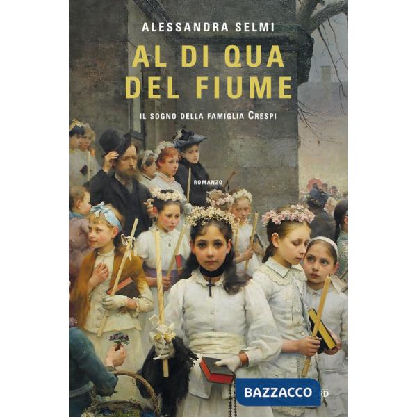 Al di qua del fiume. Il sogno della famiglia Crespi