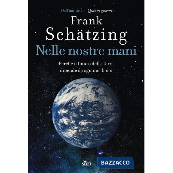 Nelle nostre mani. Perché il futuro della Terra dipende da ognuno di noi