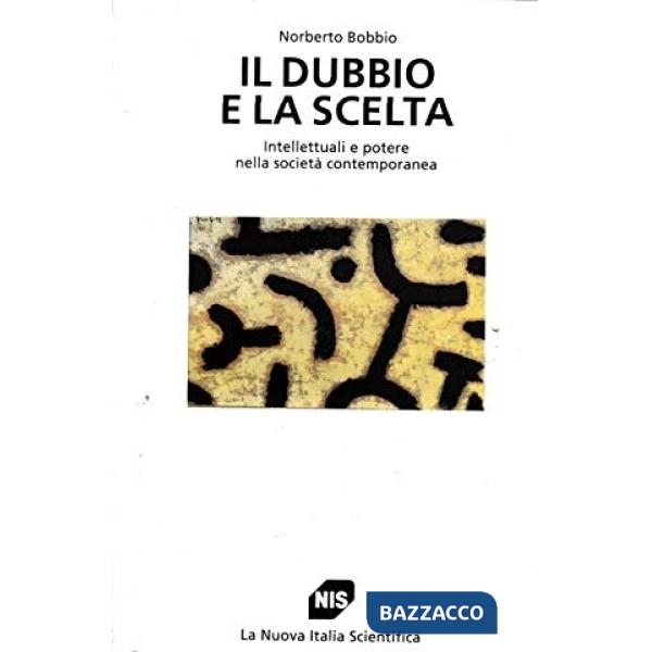 Dubbio e la scelta. Intellettuali e potere nella società contemporanea (Il)