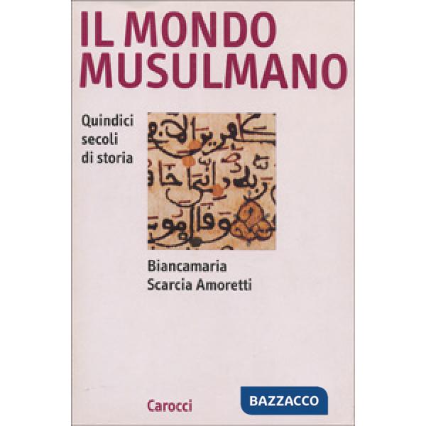 Mondo musulmano. Quindici secoli di storia (Il)