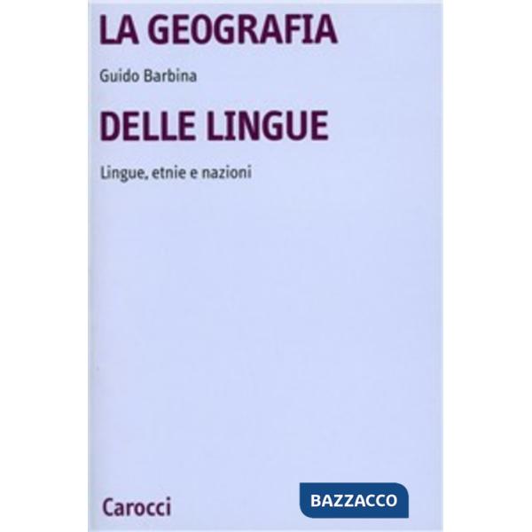 Geografia delle lingue. Lingue, etnie e nazioni nel mondo contemporaneo (La)