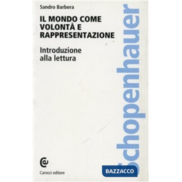 Mondo come volontà e rappresentazione di Schopenhauer. Introduzione alla lettura