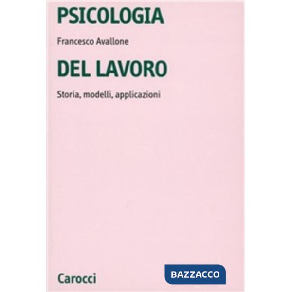 Psicologia del lavoro. Storia, modelli, applicazioni