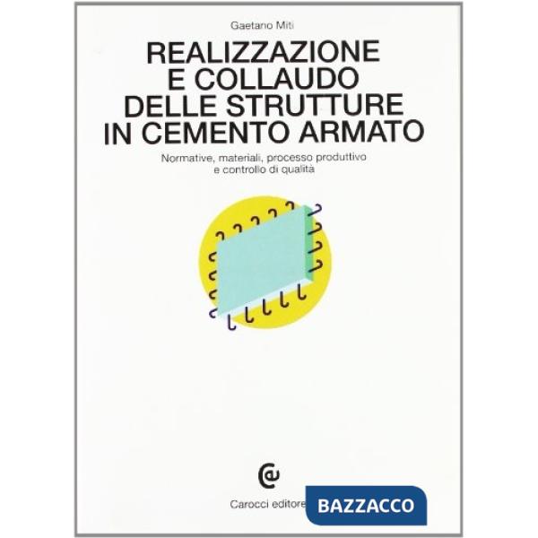 Realizzazione e collaudo delle strutture in cemento armato. Normative, materiali