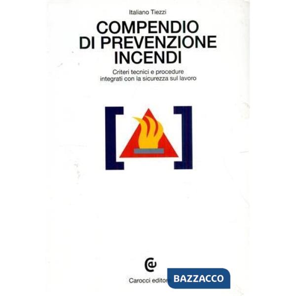 Compendio di prevenzione incendi. Criteri tecnici e procedure integrati con la s