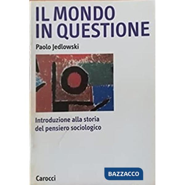 Mondo in questione. Introduzione alla storia del pensiero sociologico (Il)
