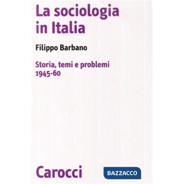 Sociologia in Italia. Storia, temi e problemi (1945-60) (La)