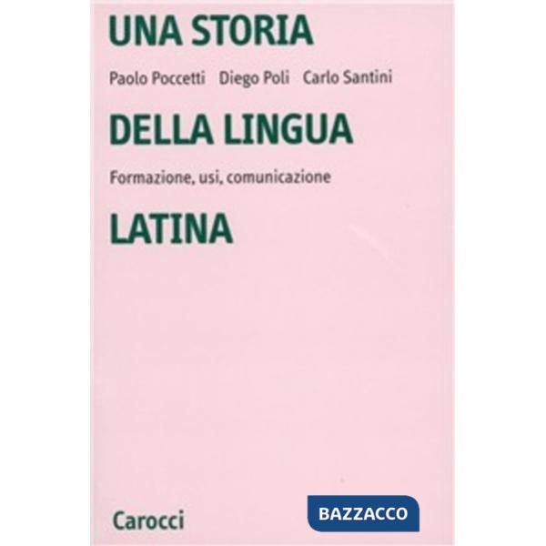 Storia della lingua latina. Formazione, usi, comunicazione (Una)
