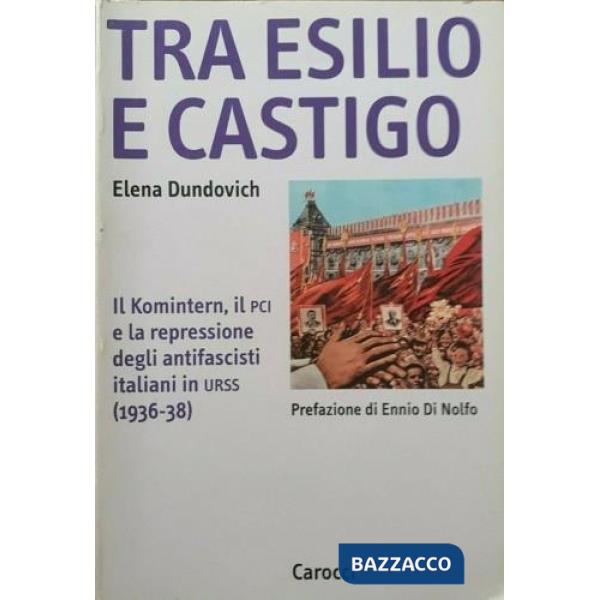 Tra esilio e castigo. Il Komintern, il PCI e la repressione degli antifascisti italiani in Urss