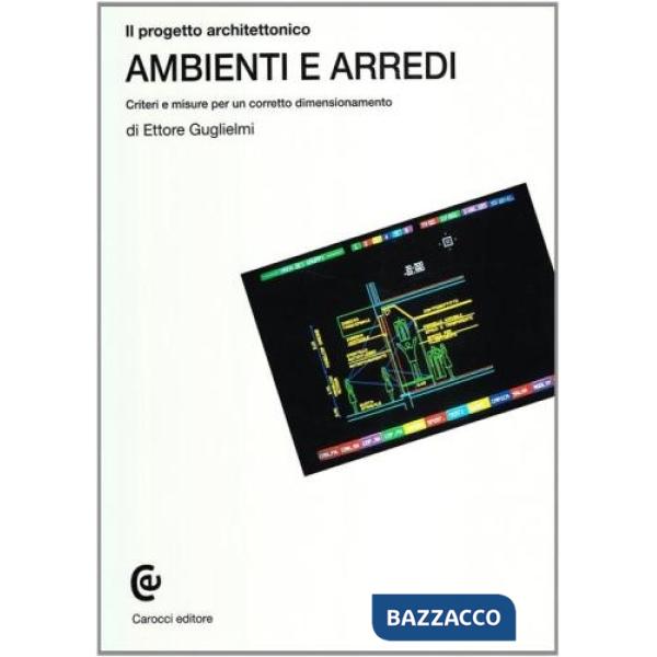 Progetto architettonico. Ambienti e arredi. Criteri e misure per un corretto dimensionamento (Il)