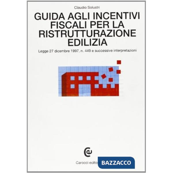 Guida agli incentivi fiscali per la ristrutturazione edilizia. Legge 27 dicembre