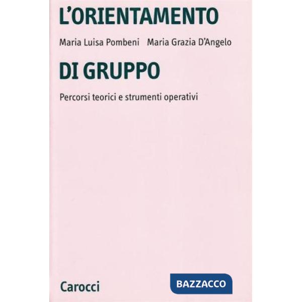 Orientamento di gruppo. Percorsi teorici e strumenti operativi (L')