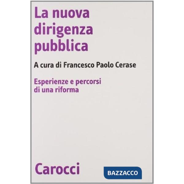 Nuova dirigenza pubblica. Esperienza e percorsi di una riforma (La)