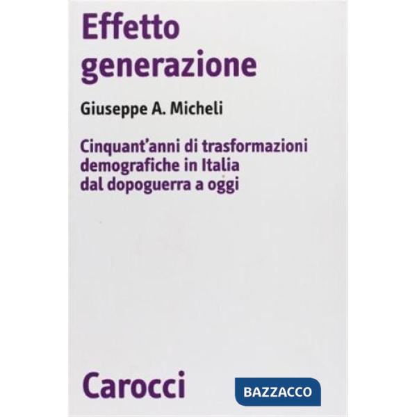 Effetto generazione. Cinquant'anni di trasformazioni demografiche in Italia dal dopoguerra a oggi