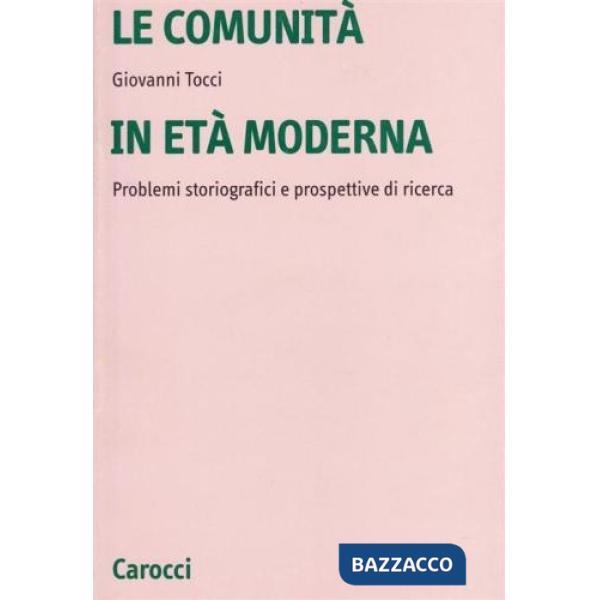 Comunità in età moderna. Problemi storiografici e prospettive di ricerca (Le)