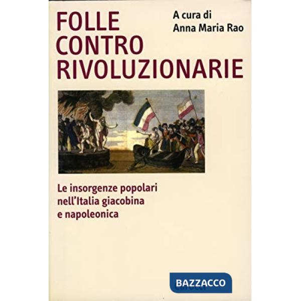Folle contro rivoluzionarie. Le insorgenze popolari nell'Italia giacobina e napo